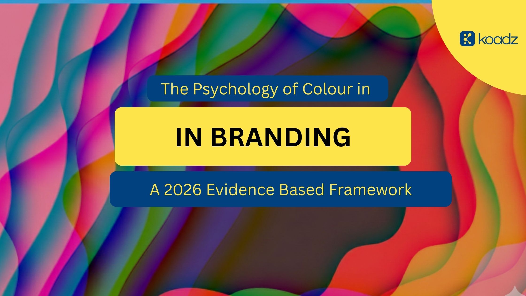 The Psychology of Colour in Branding: A 2026 Evidence-Based Framework
