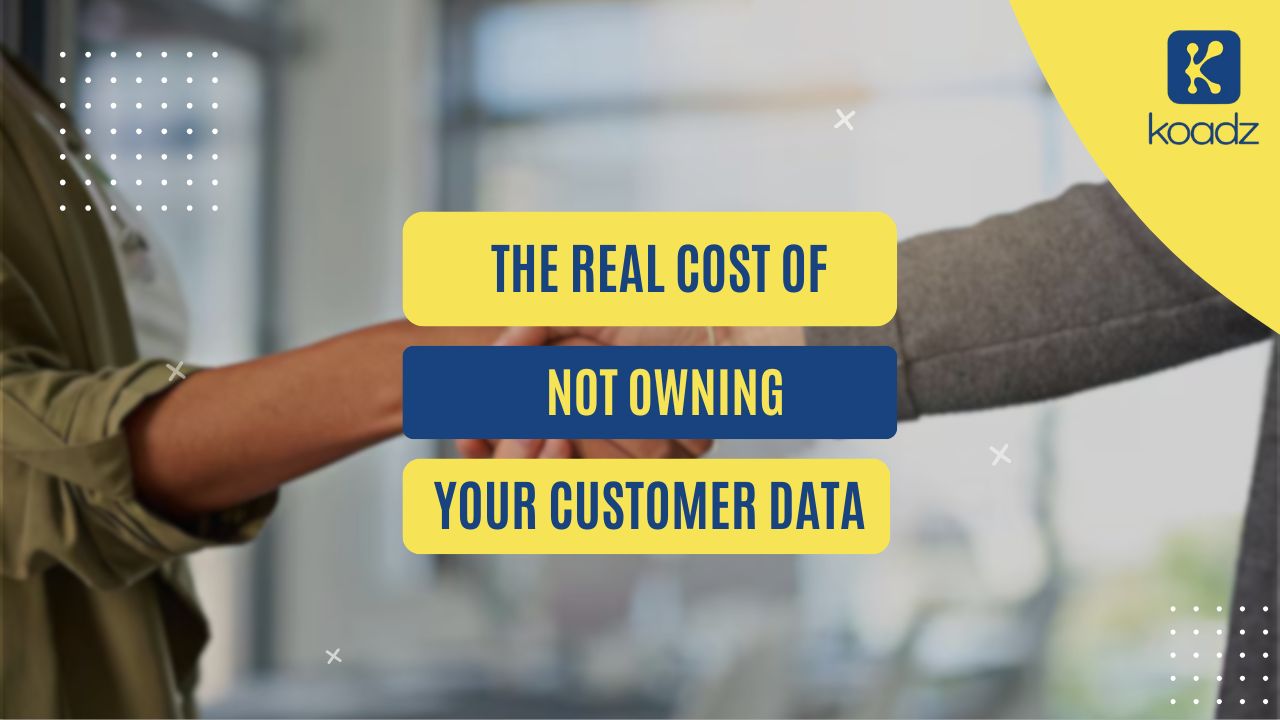 The Real Cost of Not Owning Your Customer Data