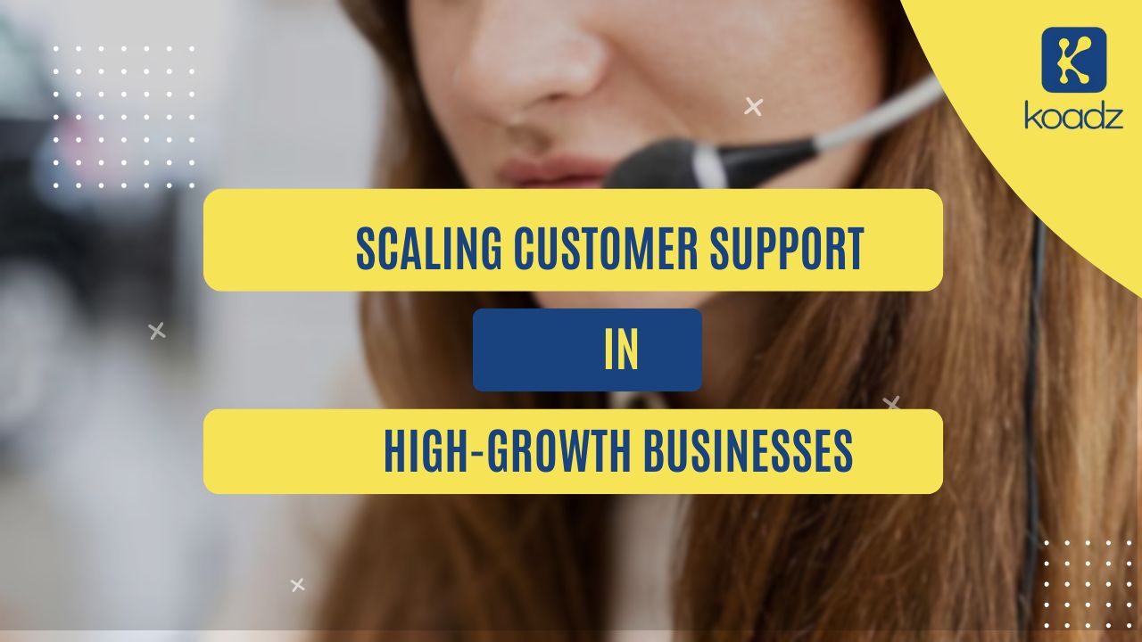 Scaling Customer Support in High-Growth Businesses