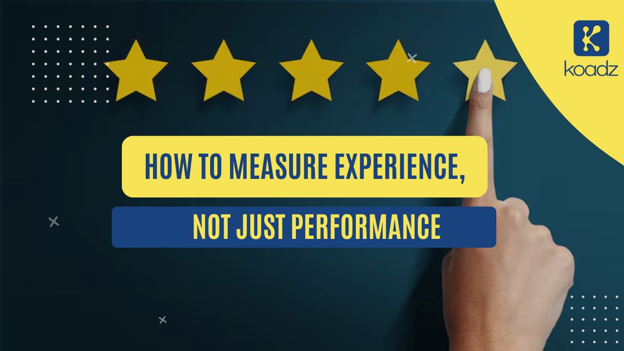 How to Measure Experience, Not Just Performance
