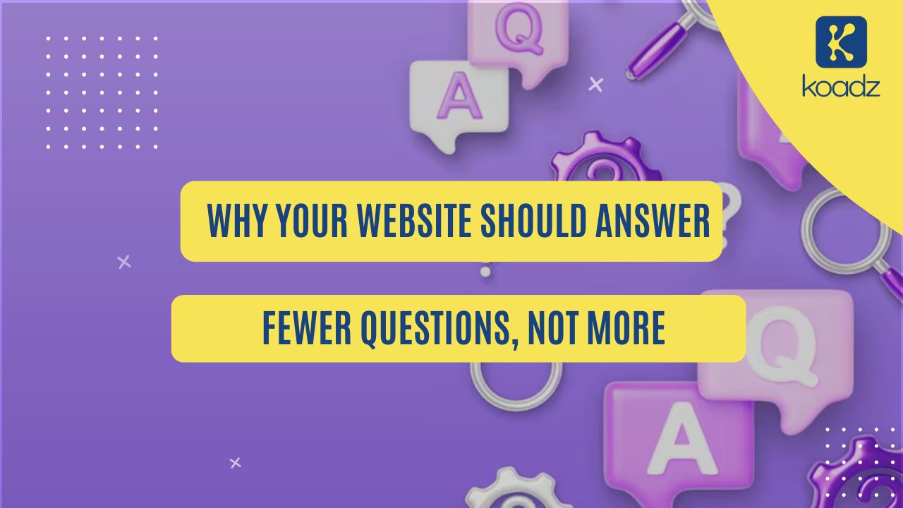 Why Your Website Should Answer Fewer Questions, Not More