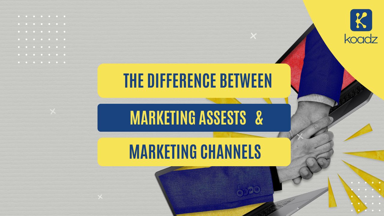 The Difference Between Marketing Assets and Marketing Channels