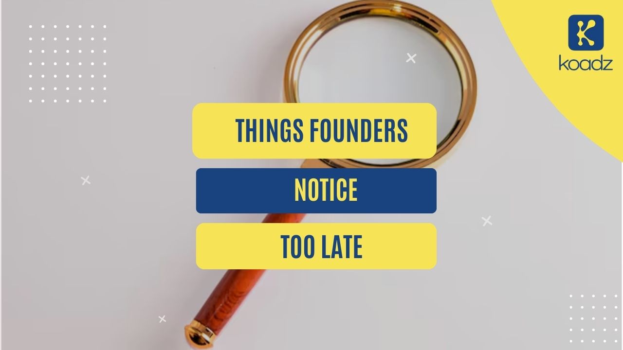 The Things Founders Notice Too Late