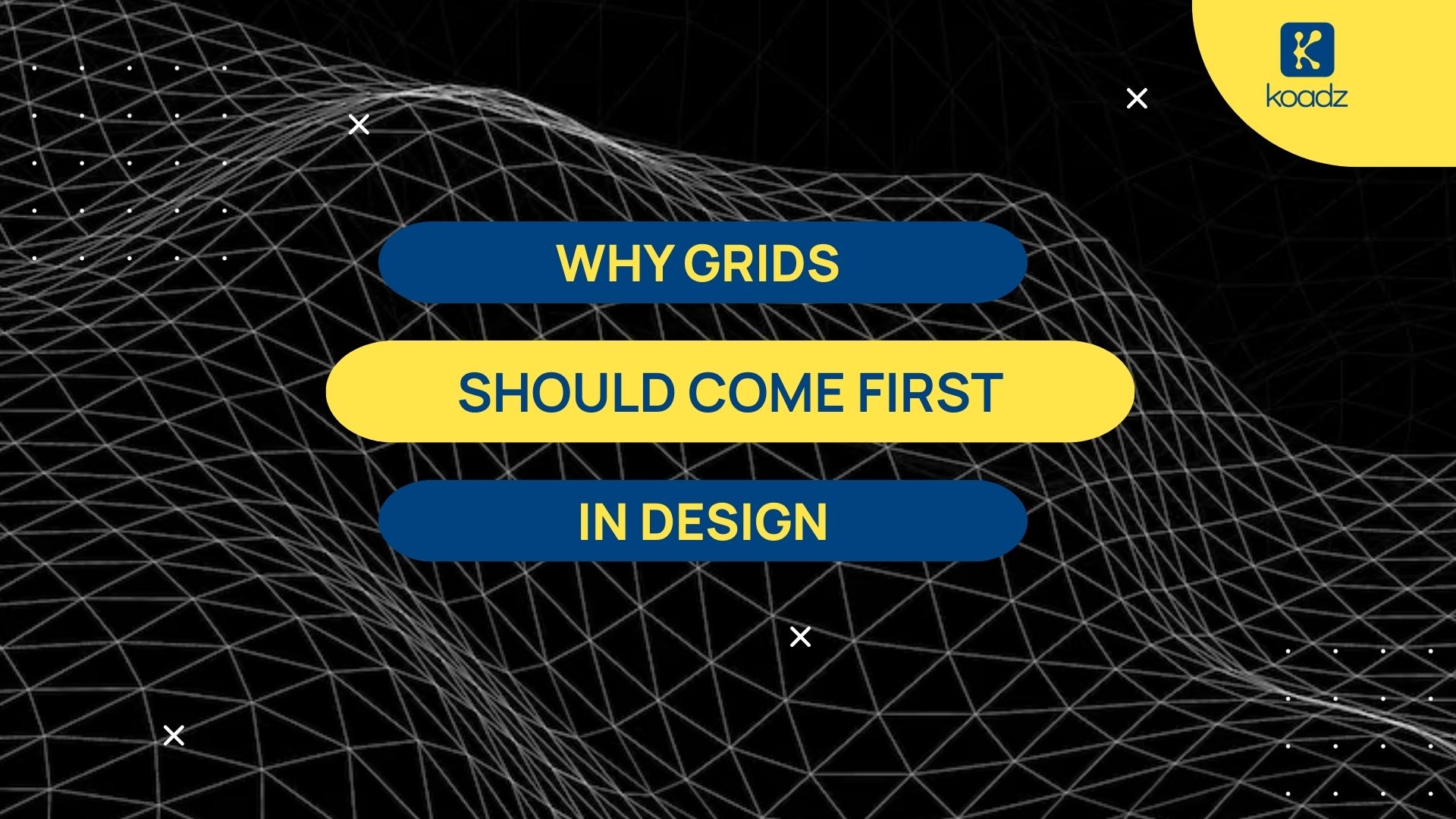 WHY GRIDS
SHOULD COME FIRST
IN DESIGN
