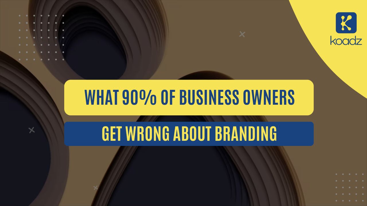 What 90% of Business Owners Get Wrong About Branding