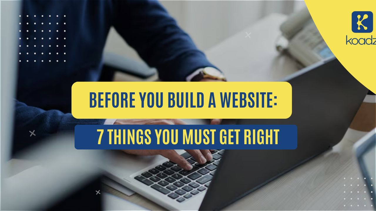 Before You Build a Website: 7 Things You Must Get Right