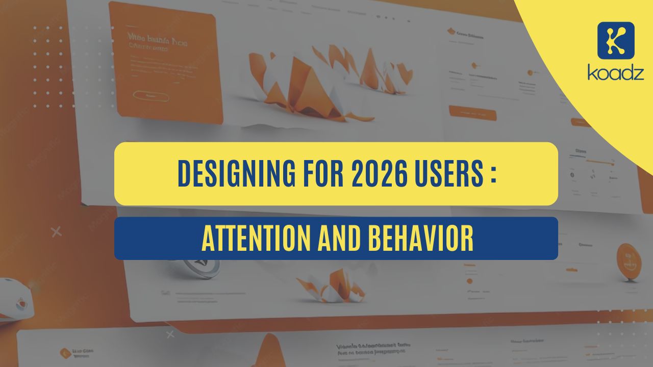 Designing for 2026 Users: Attention and Behavior